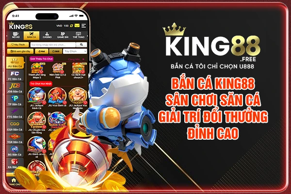 Bắn Cá King88 - Sân Chơi Săn Cá Giải Trí Đổi Thưởng Đỉnh Cao