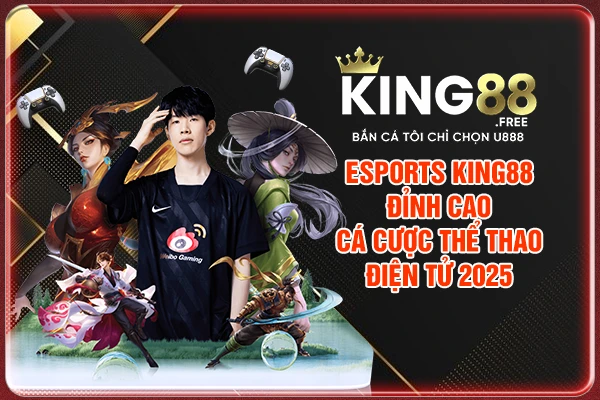 Esports King88 - Đỉnh Cao Cá Cược Thể Thao Điện Tử 2025