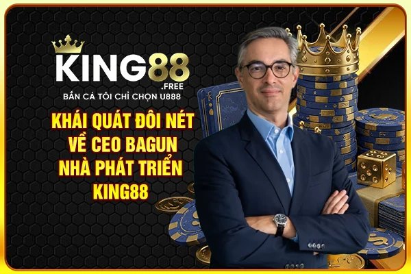 Khái quát đôi nét về CEO Bagun - Nhà phát triển King88 Khái quát đôi nét về CEO Bagun - Nhà phát triển King88