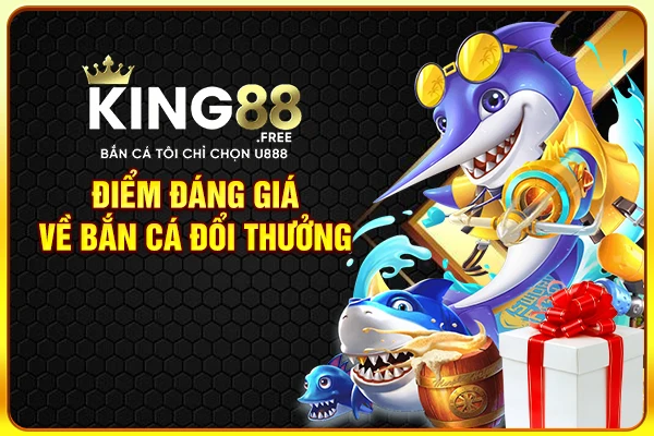 Điểm đáng giá về bắn cá đổi thưởng