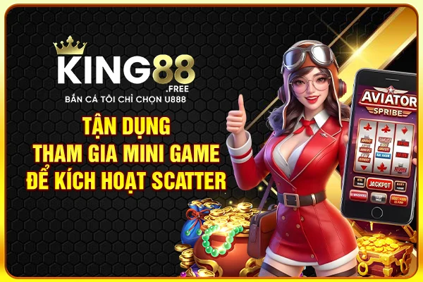 Tận dụng tham gia mini game để kích hoạt Scatter